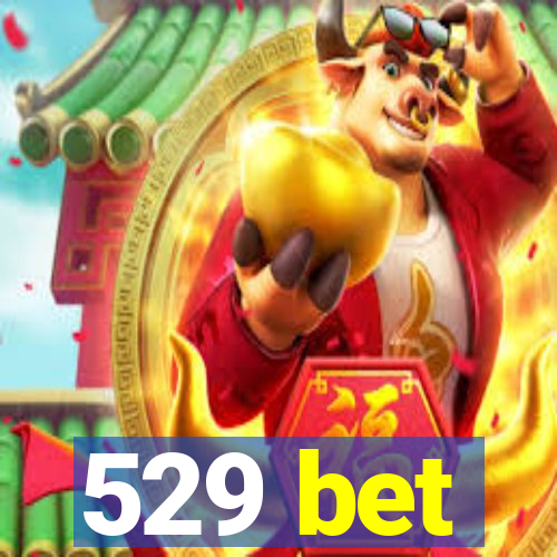 529 bet